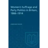 Women's Suffrage and Party Politics in Britain, 1866-1914