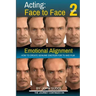 Acting Face to Face 2: How to Create Genuine Emotion For TV and Film