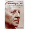 Formed in the Image of Christ: The Sacramental-Moral Theology of Bernard Haring, C.Ss.R.