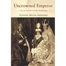 Uncrowned Emperor: The Life and Times of Otto Von Habsburg