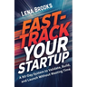 Fast-Track Your Startup: A 90-Day System to Validate, Build, and Launch Without Wasting Time