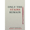 Only The Stains Remain