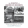 The Making of American Resorts: Saratoga Springs, Ballston Spa, and Lake George