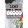 100 Questions Fun Game to Play While Traveling: Get to Know Each Other Even Better! 100 Conversation Starters for Kids Aged 3-9