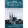 The Soul of Magic City: Religion in Roanoke, Virginia, 1882-1914