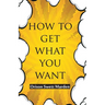 How To Get What You Want