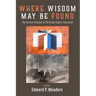 Where Wisdom May Be Found: The Eternal Purpose of Christian Higher Education