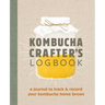 Kombucha Crafter's Logbook: A Journal to Track and Record Your Kombucha Home Brews