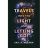 Travels Into the Light and Letting Go!