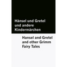 Hänsel und Gretel und andere Kindermärchen / Hansel and Gretel and other Grimm Fairy Tales [Bilingual Edition] - German & English