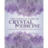 The Complete Guide To Crystal Medicine: Combining The Science, Metaphysics, and Spirituality of Crystals