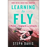 Learning to Fly: A Memoir of Hanging on and Letting Go