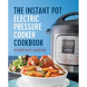 The Instant Pot Electric Pressure Cooker Cookbook: Easy Recipes for Fast & Healthy Meals