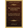 The Great Seal of the United States: Its History, Symbolism and Message for the New Age