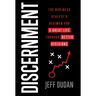 Discernment: The Business Athlete's Regimen for a Great Life through Better Decisions