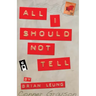 All I Should Not Tell
