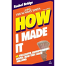 How I Made It: 40 Successful Entrepreneurs Reveal How They Made Millions