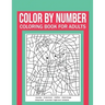 Color By Number Coloring Book For Adults: Stress Relieving And Relaxing Designs!