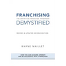 Franchising Demystified: The Definitive Franchise Handbook