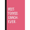 Best. Tennis. Coach. Ever.: A Thank You Gift For Tennis Instructor Volunteer Tennis Coach Gifts Tennis Coach Appreciation Pink