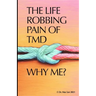 The Life Robbing Pain of TMD; Why Me?