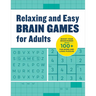 Relaxing Brain Games for Adults: 100+ Logic, Math, and Word Puzzles to Help You Unwind