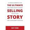 The Ultimate Selling Story: Cut Through the Marketing Clutter, Forge a Powerful Bond with Your Market, and Set Up the Sale Using the Hero's Journe