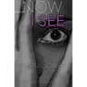 Now I See: A Journey of Prophecy, Pain, and Purpose