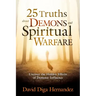 25 Truths about Demons and Spiritual Warfare: Uncover the Hidden Effects of Demonic Influence