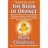 The Book of Orange: A Journal of the Trump Years By a Crazed Snowflake Employing Rhyming Insults, Limericks, Loathing, Hyperbole, Secret T