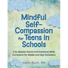 Mindful Self-Compassion for Teens in Schools: A 16-Session Social and Emotional Skills Curriculum for Middle and High Schoolers