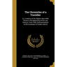 The Chronicles of a Traveller: Or, A History of the Afghan Wars With Persia, in the Beginning of the Last Century, From Their Commencement to the Acc