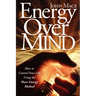 Energy Over Mind!: How to Take Control of Your Life Using the Mace Energy Method