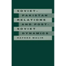 Soviet-Pakistan Relations and Post-Soviet Dynamics, 1947-92