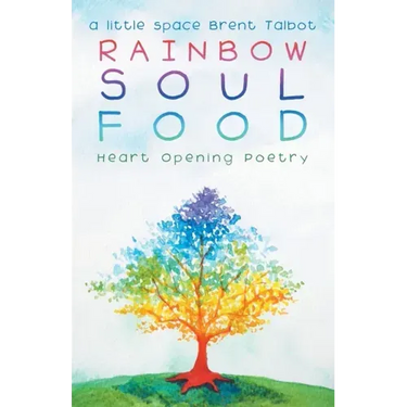 Rainbow Soul Food: Heart Opening Poetry