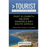 Greater Than a Tourist- Port Elizabeth Nelson Mandela Bay South Africa: 50 Travel Tips from a Local