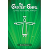 The Greatest Gospel: A Unified Four Gospel Harmony