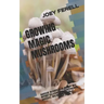 Growing Magic Mushrooms: Made Simple a Step by Step Guide on Growing Magic Mushrooms