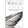 Wicca Starter Kit: A Beginners' Guide to Wicca Beliefs, Rituals, Magic and Witchcraft