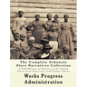 The WPA Arkansas Slave Narratives Collection: A Folk History of Slavery in the United States from Interviews with Former Slaves (Parts 1 & 2)