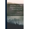 History of the Yakima Valley, Washington; Comprising Yakima, Kittitas, and Benton Counties ..; Volume 1