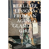 Real-Life Lessons from an Aging Glamour Girl: How a sober, former glamour girl finds adventure and meaning in real-life moments, way past her predicte