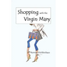 Shopping with the Virgin Mary