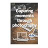 Capuring Moments Through Photography