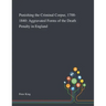 Punishing the Criminal Corpse, 1700-1840: Aggravated Forms of the Death Penalty in England