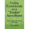 Living Consciously in a Zombie Apocalypse: The Kingdom of Heaven Is in You