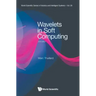 Wavelets in Soft Computing (Second Edition)