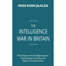 The Intelligence War in Britain: Public Perceptions of the UK Intelligence Agencies, Foreign Espionage, the Tory Party and its Response to the Salisbu