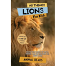 All Things Lions For Kids: Filled With Plenty of Facts, Photos, and Fun to Learn all About Lions