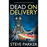 DEAD ON DELIVERY an utterly gripping British crime thriller